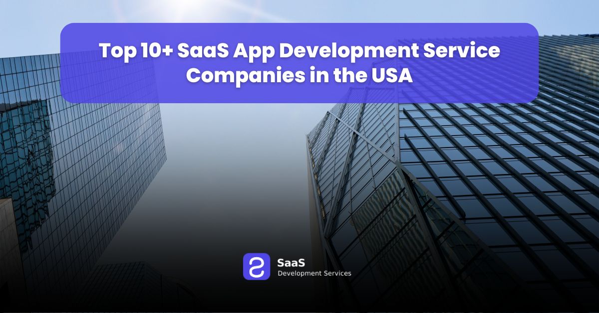 Top 10+ SaaS App Development Service Companies in the USA