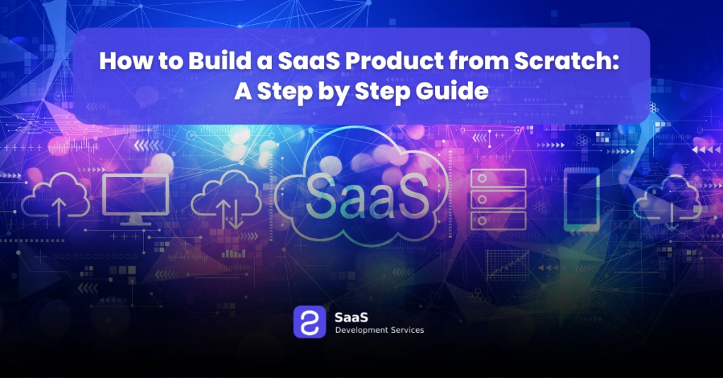 How to Build a SaaS Product from Scratch