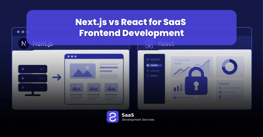 Next.js vs React for SaaS Frontend Development