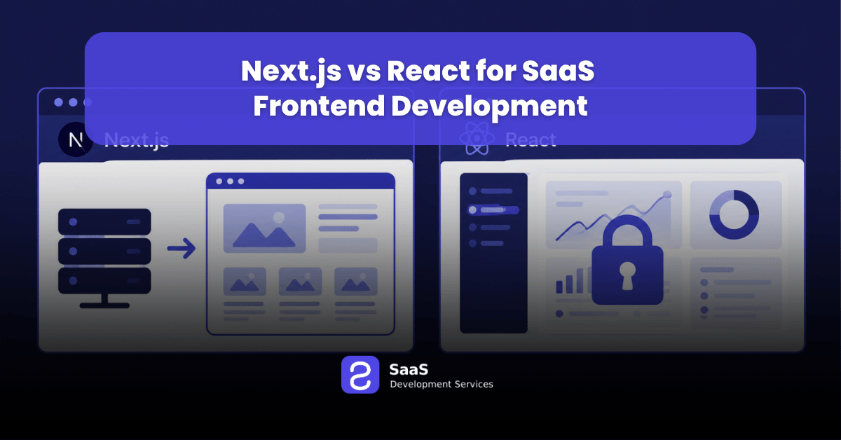 Next.js vs React for SaaS Frontend Development