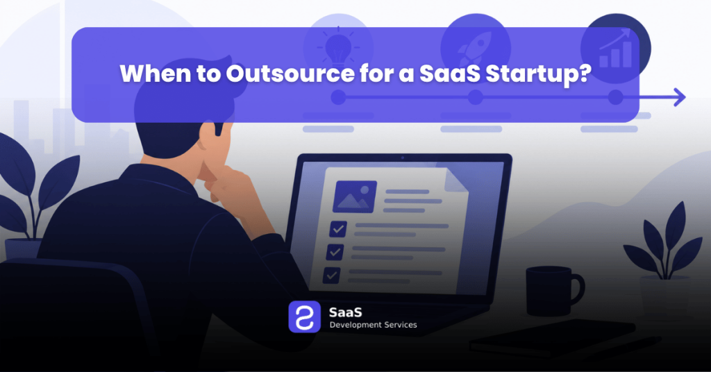 When to Outsource for a SaaS Startup