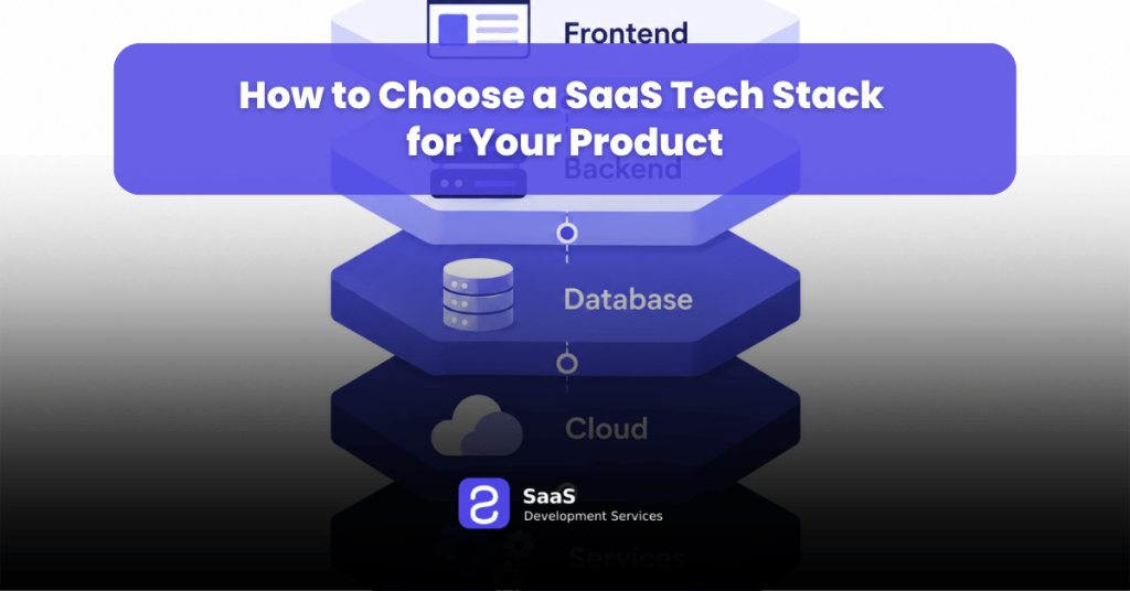 How to Choose a SaaS Tech Stack for Your Product