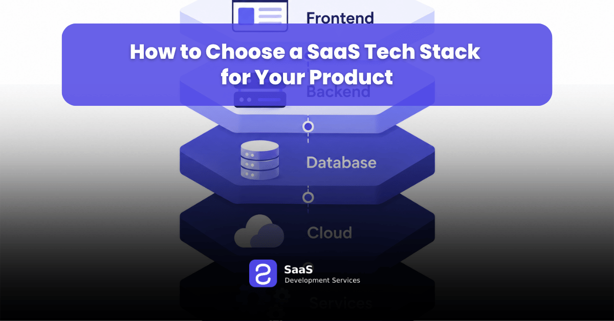 How to Choose a SaaS Tech Stack for Your Product