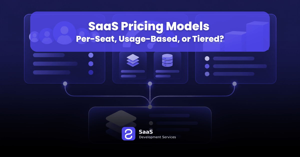 SaaS Pricing Models: Per-Seat, Usage-Based, or Tiered?